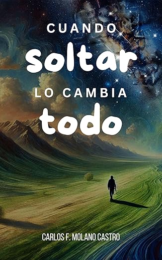 Book Cuando soltar lo cambia todo by Carlos Molano